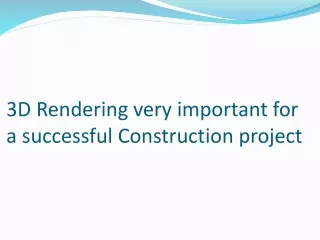 3d rendering very important for a successful construction project