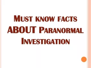 Must Known Facts about Paranormal Investigation