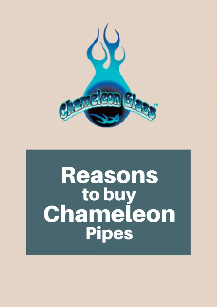reasons to buy chameleon pipes