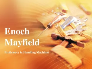 Enoch Mayfield has Proficiency in Handling Machines