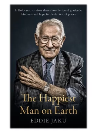 [PDF] Free Download The Happiest Man on Earth By Eddie Jaku