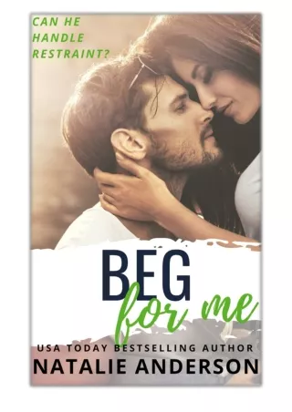 [PDF] Free Download Beg for Me (Be for Me: Logan) By Natalie Anderson