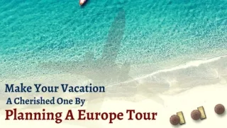 Make your Vacation a Cherished One by Planning a Europe Tour