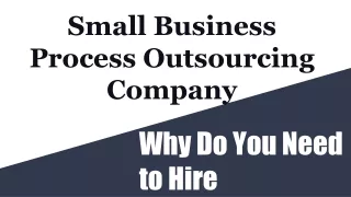 Small Business Process Outsourcing Company - Why Do You Need to Hire