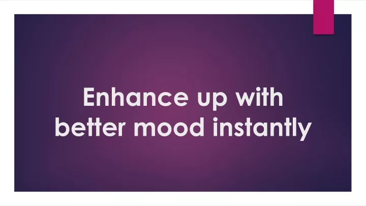 enhance up with better mood instantly