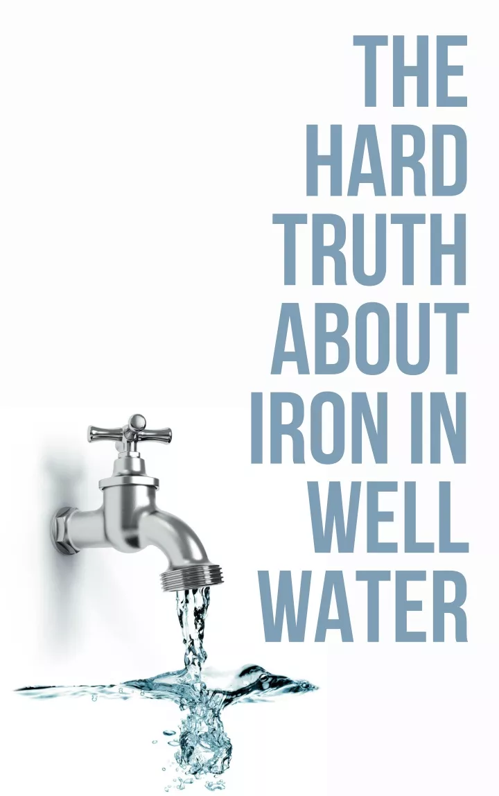 the hard truth about iron in well water