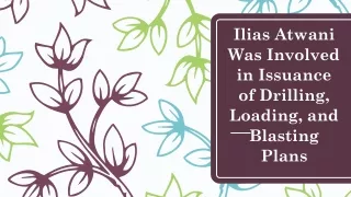 ilias atwani was involved in issuance of drilling loading and blasting plans