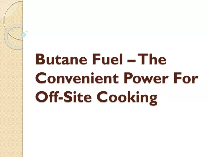 butane fuel the convenient power for off site cooking