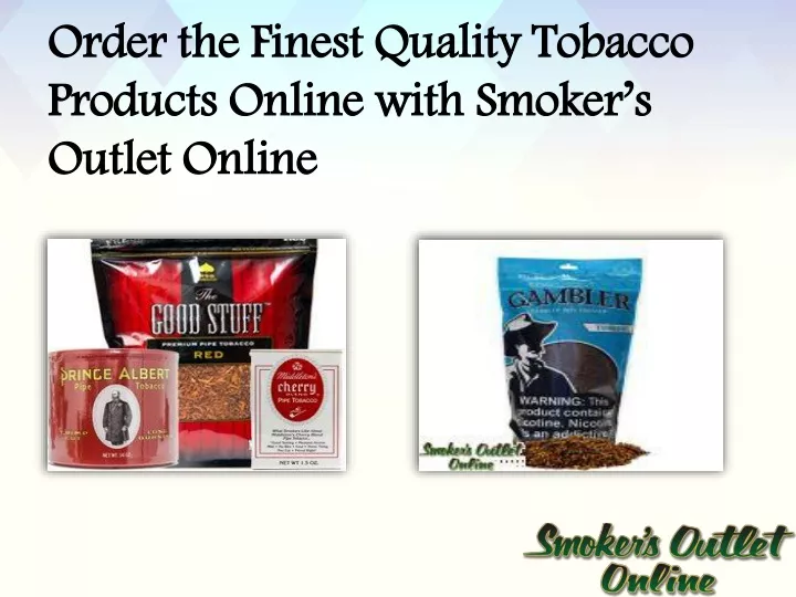 order the finest quality tobacco products online