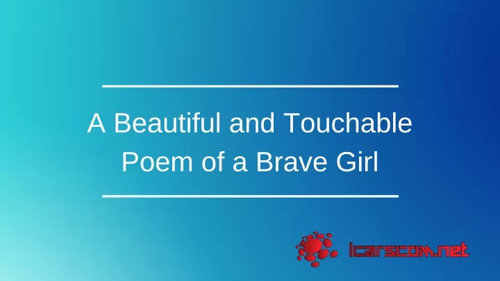 a beautiful and touchable poem of a brave girl