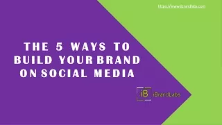 The 5 ways to build your brand on social media.