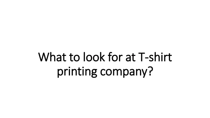 what to look for at t shirt printing company