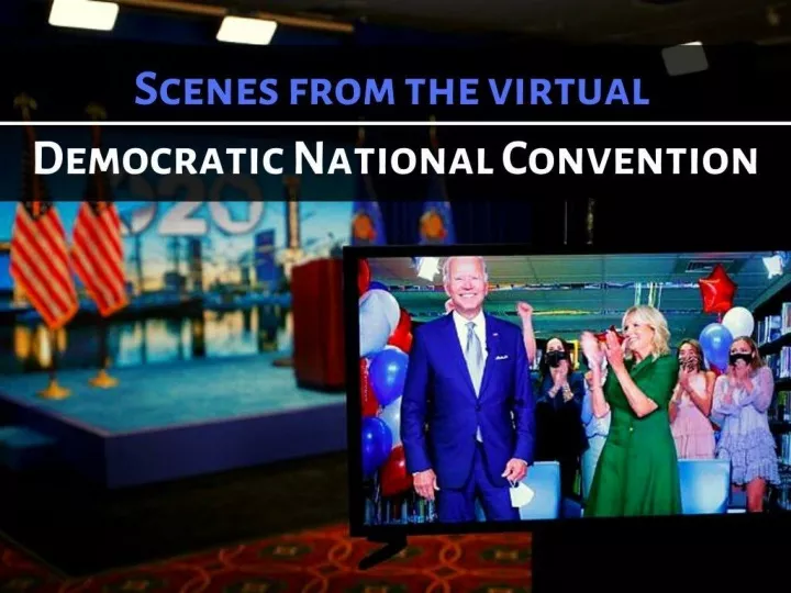 scenes from the virtual democratic national convention