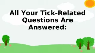 all your tick related questions are answered