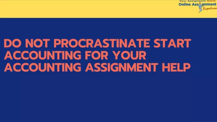 do not procrastinate start accounting for your