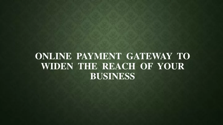online payment gateway to widen the reach of your business
