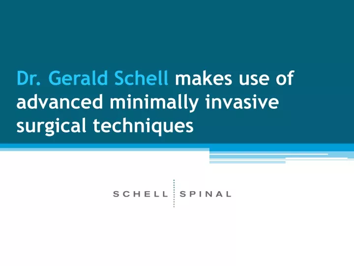 dr gerald schell makes use of advanced minimally invasive surgical techniques