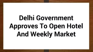 Delhi Government Approves To Open Hotel And Weekly Market