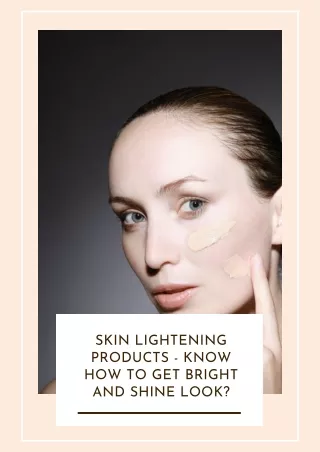 Skin Lightening Products - Know How to Get Bright and Shine Look?
