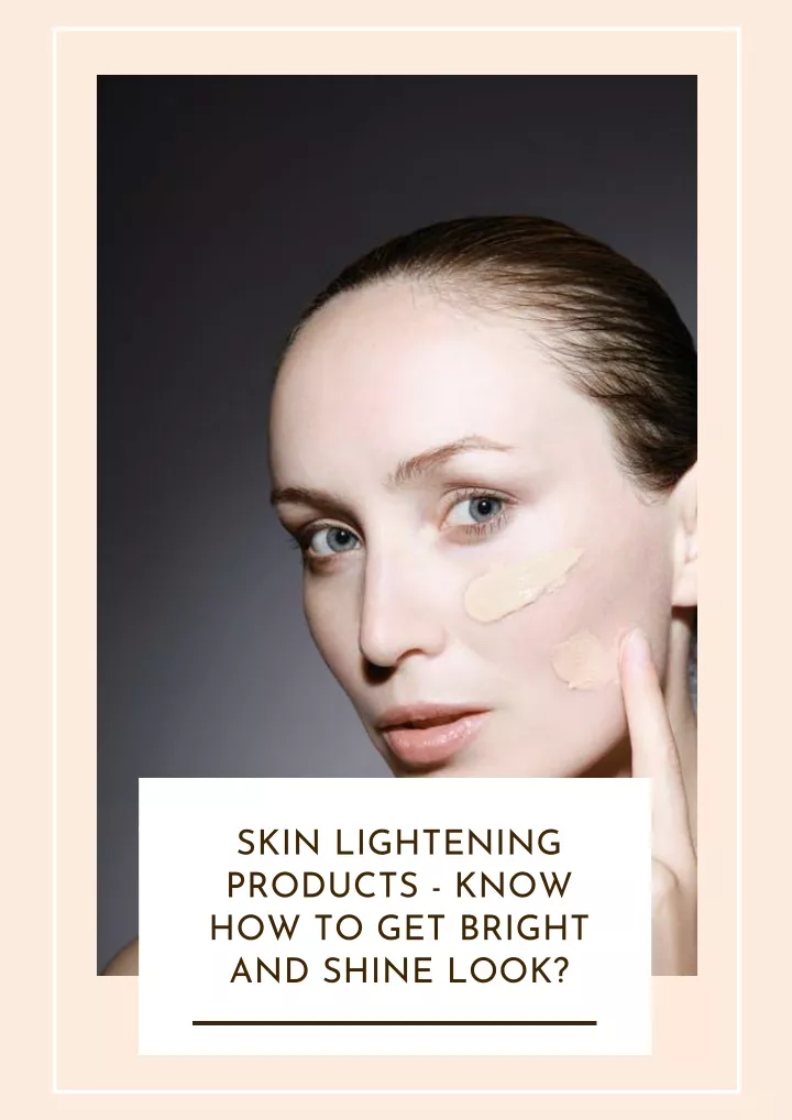 skin lightening products know how to get bright