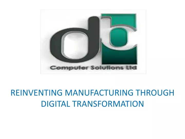 reinventing manufacturing through digital transformation
