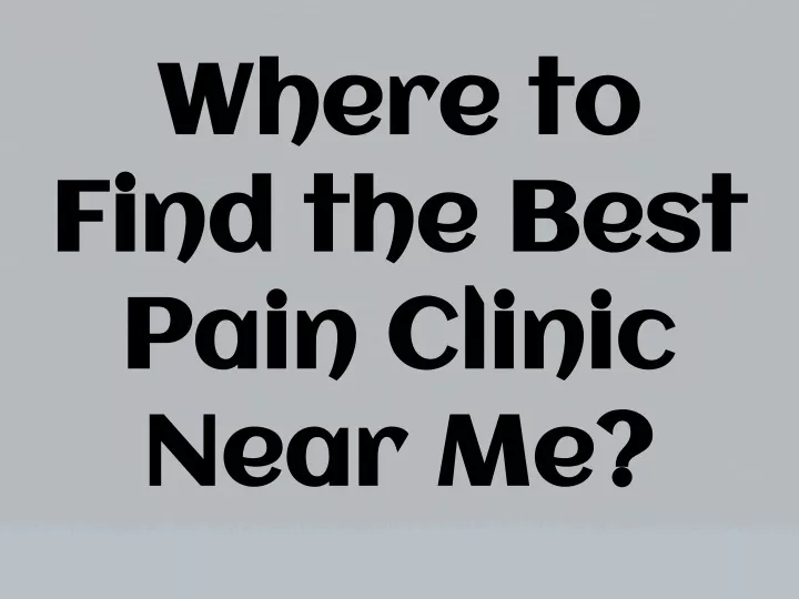 where to find the best pain clinic near me