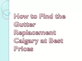 how to find the gutter replacement calgary at best prices