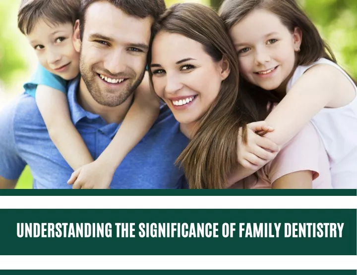 understanding the significance of family dentistry