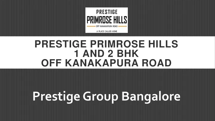 prestige primrose hills 1 and 2 bhk off kanakapura road