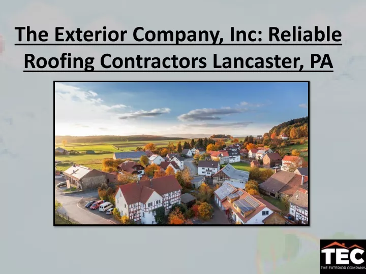 the exterior company inc reliable roofing contractors lancaster pa