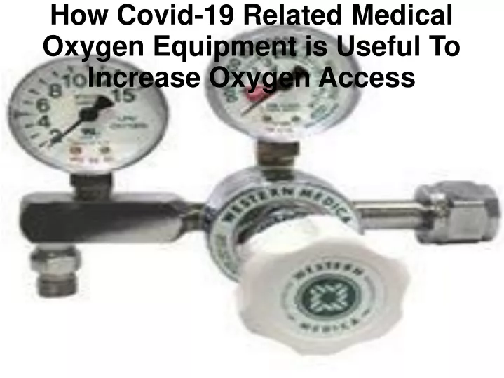 how covid 19 related medical oxygen equipment is useful to increase oxygen access