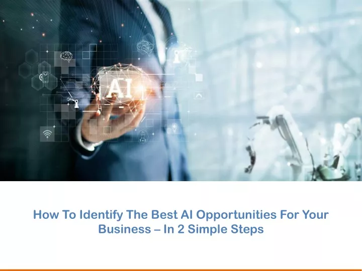 PPT - How To Identify The Best AI Opportunities For Your Business – In ...