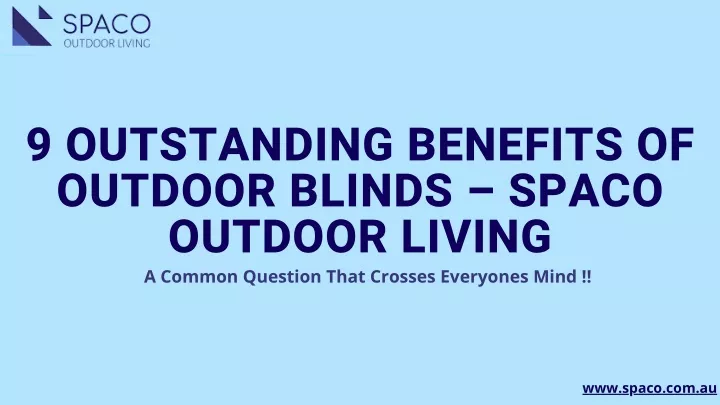 9 outstanding benefits of outdoor blinds spaco