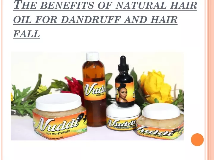 the benefits of natural hair oil for dandruff and hair fall