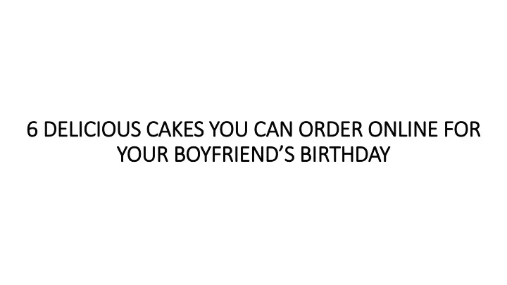 6 delicious cakes you can order online for your boyfriend s birthday