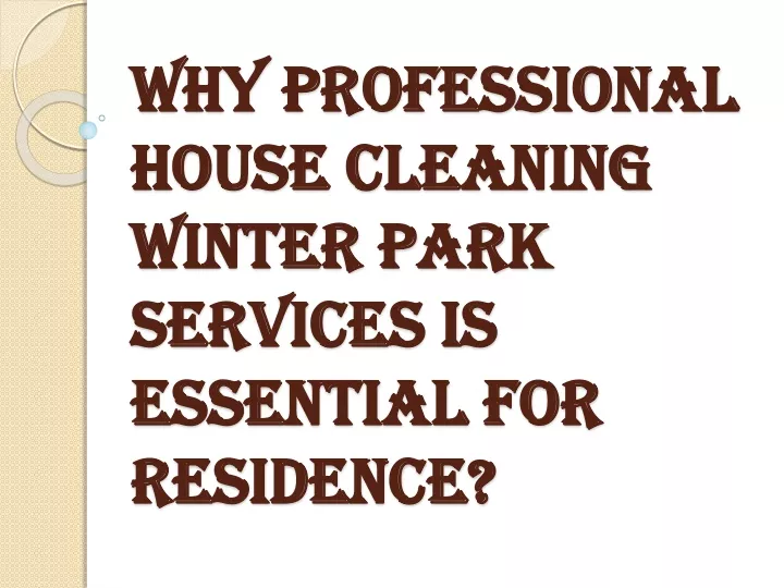 why professional house cleaning winter park services is essential for residence