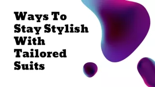 Ways To Stay Stylish With Tailored Suits