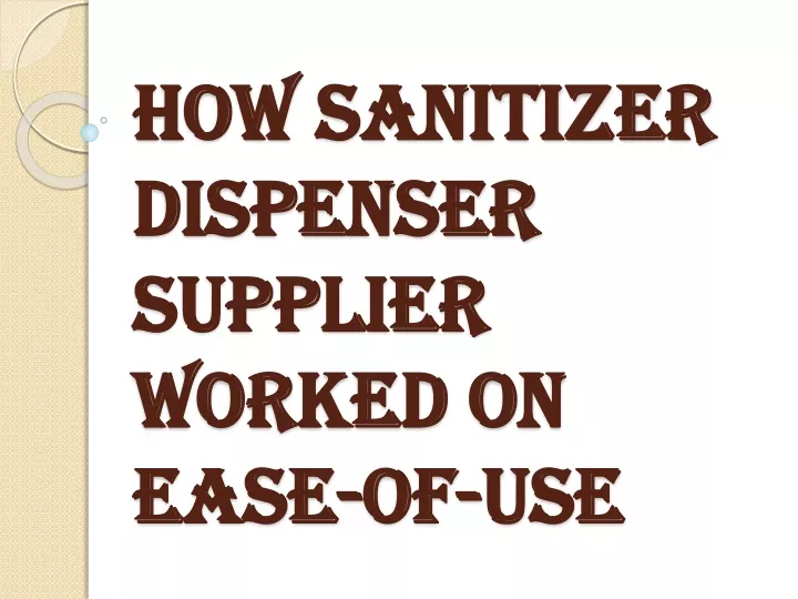 how sanitizer dispenser supplier worked on ease of use