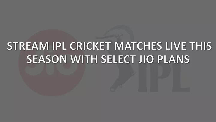 stream ipl cricket matches live this season with select jio plans