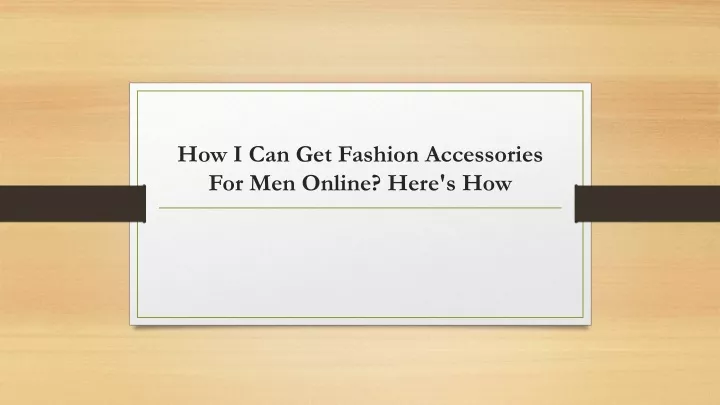 how i can get fashion accessories for men online