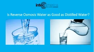Is Reverse Osmosis Water as Good as Distilled Water? - Intec America