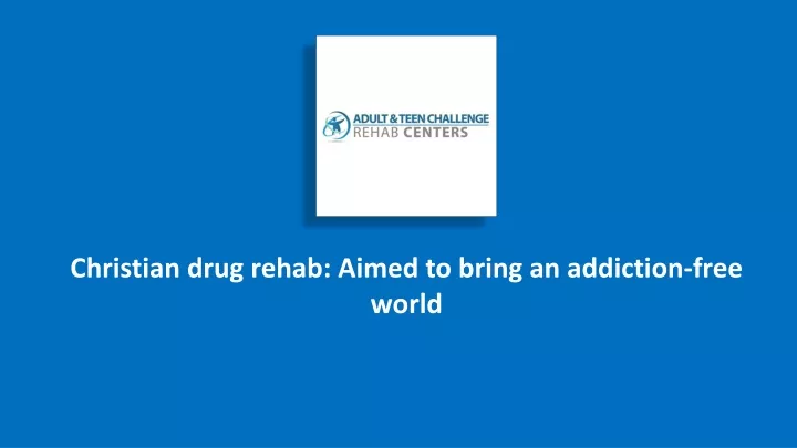 christian drug rehab aimed to bring an addiction