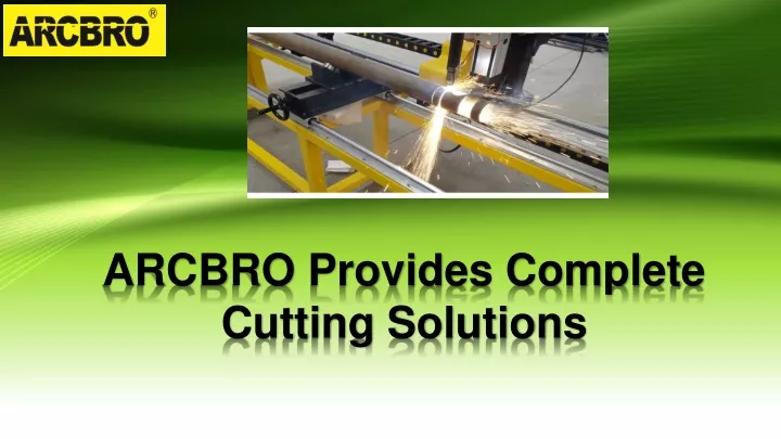 arcbro provides complete cutting solutions