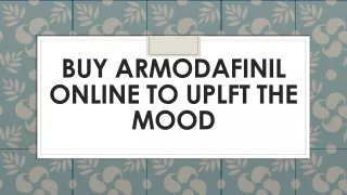 Buy Armodafinil online to uplft the mood