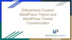 Differentiate Custom WordPress Theme and WordPress Theme Customization