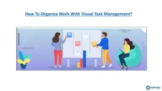Organize Work processes with Visual Task Management.