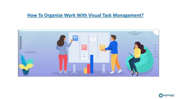 how to organize work with visual task management