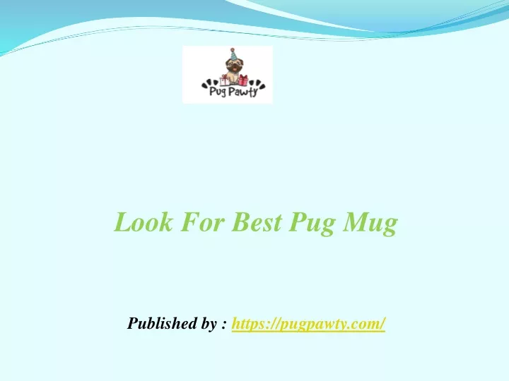 look for best pug mug published by https pugpawty