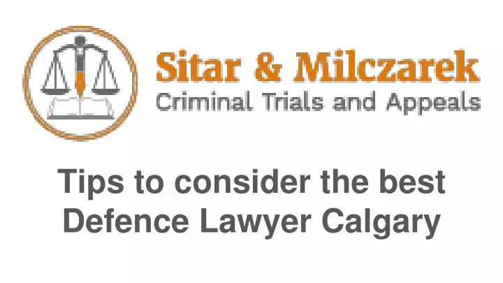 tips to consider the best defence lawyer calgary