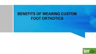 BENEFITS OF WEARING CUSTOM FOOT ORTHOTICS